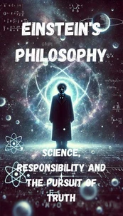 Einstein's philosophy - science, responsibility and the pursuit of truth
