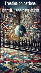 Treatise on national identity and patriotism - Different perspectives and their political consequences