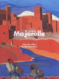 Félix Marcilhac et Amélie Marcilhac - Jacques Majorelle (1886-1962) - Répertoire de l'oeuvre peint.