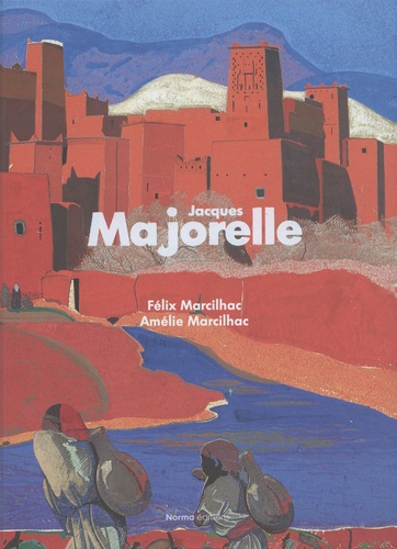 Félix Marcilhac et Amélie Marcilhac - Jacques Majorelle (1886-1962) - Répertoire de l'oeuvre peint.