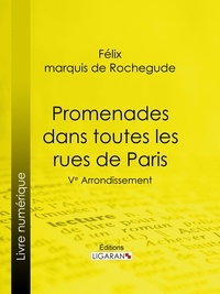  Félix Marquis de Rochegude et  Ligaran - Promenades dans toutes les rues de Paris - 5e Arrondissement.