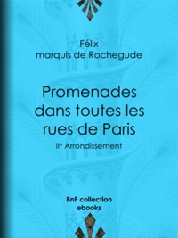 Félix Marquis de Rochegude - Promenades dans toutes les rues de Paris - IIe Arrondissement.