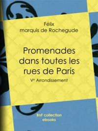 Félix Marquis de Rochegude - Promenades dans toutes les rues de Paris - Ve Arrondissement.