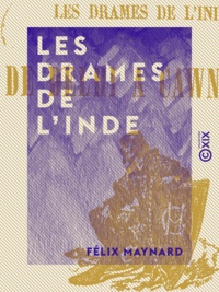 Félix Maynard - Les Drames de l'Inde - De Delhi à Cawnpore.