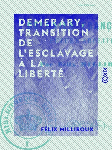Demerary, transition de l'esclavage à la liberté. Colonies françaises, future abolition