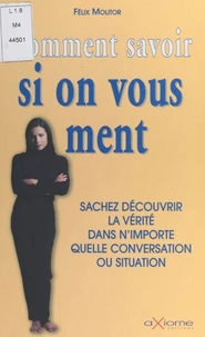 COMMENT SAVOIR SI ON VOUS MENT. Sachez découvrir la vérité dans n'importe quelle conversation ou situation