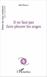 Félix Monget - Il ne faut pas faire pleurer les anges.