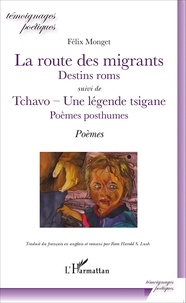 Félix Monget - La route des migrants suivi de Tchavo - une légende tsigane - Edition français-anglais-romani.