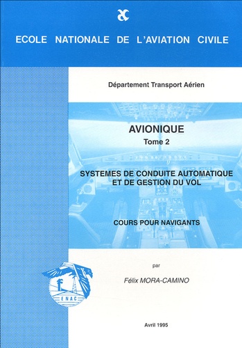 Félix Mora-Camino - Avionique - Tome 2, Système de conduite automatique et gestion du vol, cours pour navigants.