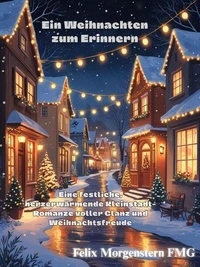 Ein Weihnachten zum Erinnern: Eine festliche, herzerwärmende Kleinstadt-Romanze voller Glanz und Weihnachtsfreude