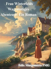 Frau Winterfelds Wagemutiges Abenteuer: Ein Roman