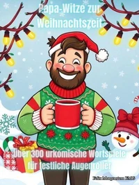 Papa-Witze zur Weihnachtszeit: Über 300 urkomische Wortspiele für festliche Augenroller