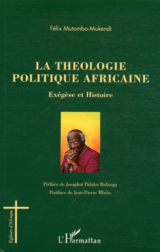 Félix Mutombo-Mukendi - La Théologie politique africaine - Exégèse et Histoire.