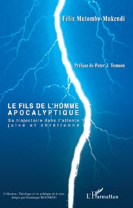 Félix Mutombo-Mukendi - Le fils de l'homme apocalyptique - Sa trajectoire dans l'attente juive et chrétienne.