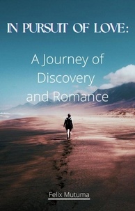  felix Mutuma - In Pursuit of Love: A Journey of Discovery and Romance.