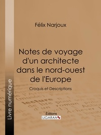  Félix Narjoux et  Ligaran - Notes de voyage d'un architecte dans le nord-ouest de l'Europe - Croquis et Descriptions.