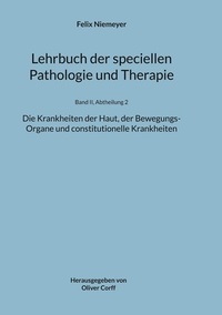 Felix Niemeyer et Oliver Corff - Lehrbuch der speciellen Pathologie und Therapie - Die Krankheiten der Haut, der Bewegungs-Organe und constitutionelle Krankheiten.