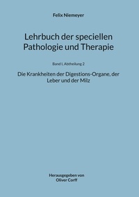 Felix Niemeyer et Oliver Corff - Lehrbuch der speciellen Pathologie und Therapie - Die Krankheiten der Digestions-Organe, der Leber und der Milz.