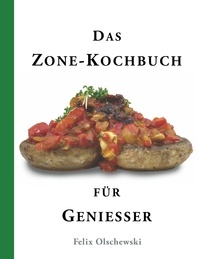 Felix Olschewski - Das Zone-Kochbuch für Genießer.