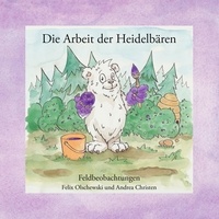 Felix Olschewski et Andrea Christen - Die Arbeit der Heidelbären - Feldbeobachtungen.