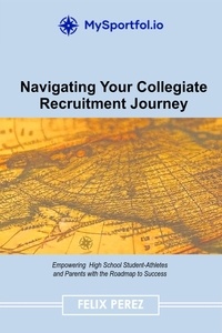  Felix Perez - Navigating Your Collegiate Recruitment Journey.