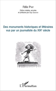 Félix Pyat - Des monuments historiques et littéraires vus par un journaliste du XIXe siècle.