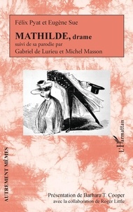 Félix Pyat et Eugène Sue - Mathilde, drame - Suivi de sa parodie par Gabriel de Lurieu et Michel Masson.