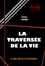 La traversée de la vie  [édition intégrale revue et mise à jour]