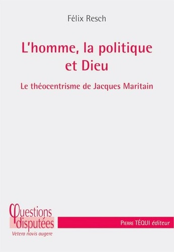 L'homme, la politique et Dieu. Le théocentrisme de Jacques Maritain