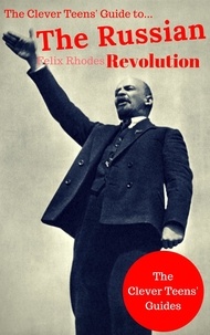  Felix Rhodes - The Clever Teens' Guide to The Russian Revolution - The Clever Teens’ Guides, #3.