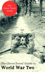 The Clever Teens’ Guide to World War Two