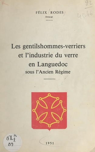 Les gentilshommes-verriers et l'industrie du verre en Languedoc sous l'Ancien Régime. Thèse pour le Doctorat en droit