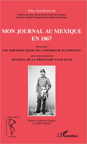 Mon journal au Mexique en 1867, incluant les derniers jours de l'empereur Maximilien, avec des pages du journal de la princesse Salm-Salm