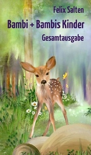 Felix Salten - Bambi + Bambis Kinder - Ungekürzte "Bambi"-Gesamtausgabe.