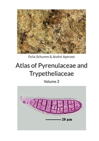 Felix Schumm et André Aptroot - Atlas of Pyrenulaceae and Trypetheliaceae Volume 2 - Lichenized Ascomycota.