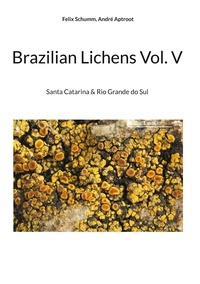 Felix Schumm et André Aptroot - Brazilian Lichens Vol V - Santa Catarina &amp; Rio Grande do Sul.