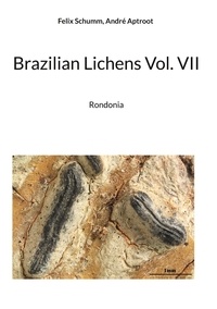 Felix Schumm et André Aptroot - Brazilian Lichens Vol. VII - Rondonia.