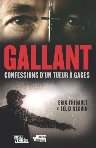 Félix Séguin et Eric Thibault - Gallant - Confessions d'un tueur à gages.