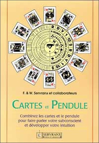 Félix Servranx - Cartes et pendule - Combinez cartes et pendule pour faire parler le subconscient et développer l'intuition.