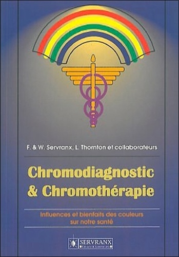 Félix Servranx et William Servranx - Chromodiagnostic & Chromothérapie - Influences et bienfaits des couleurssur notre santé.