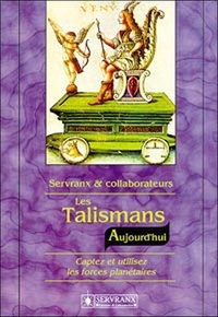 Félix Servranx et William Servranx - Les Talismans - Aujourd'hui - Captez et utilisez les forces planétaires.