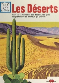 Felix Sutton et Marie-Hélène Bibault - Les déserts - Tout sur la formation des déserts, les gens, les plantes et les animaux qui y vivent.
