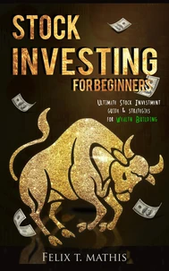 Stock Investing for Beginners : Ultimate Stock Investing Guide &amp; Strategies for Wealth Building