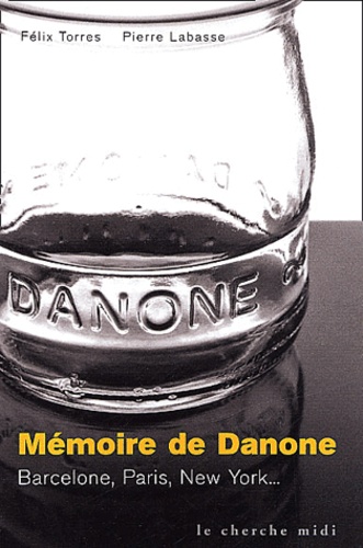 Félix Torres et Pierre Labasse - Mémoire de Danone - Barcelone, Paris, New York....