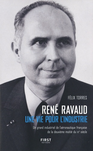 René Ravaud. Une vie pour l'industrie. Un grand industriel de l'aéronautique française de la deuxième moitié du XXe siècle
