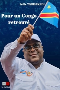 Félix Tshisekedi - Pour un Congo retrouvé.