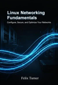 Linux Networking Fundamentals: Configure, Secure, and Optimize Your Networks