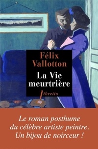 Félix Vallotton - La vie meurtrière.