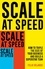 Scale at Speed. How to Triple the Size of Your Business and Build a Superstar Team