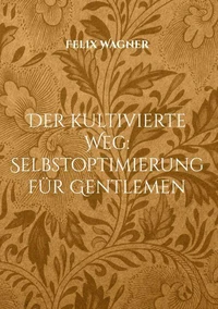 Der kultivierte Weg: Selbstoptimierung für Gentlemen